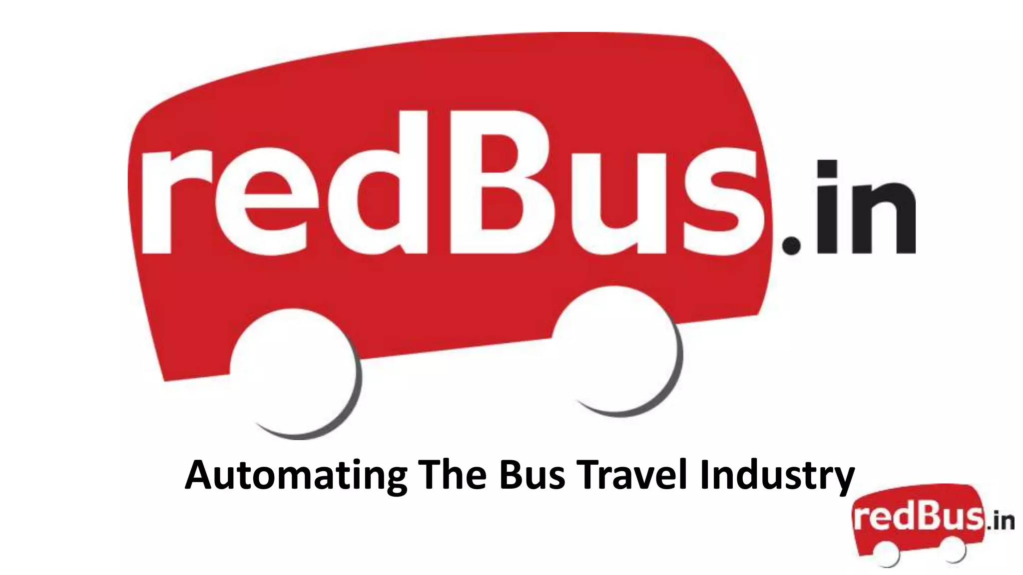 Redbus.in
Automating The Bus Travel Industry
 