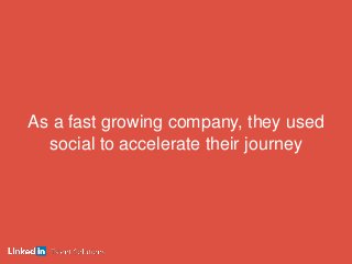 As a fast growing company, they used
social to accelerate their journey
 