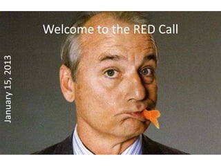 Welcome to the RED Call
January 15, 2013
 