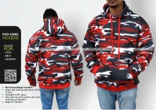 Ÿ Red Camouflage Hoodies
Ÿ Made with best quality fleece 100%
Cotton.
Ÿ Available in All colors.
Ÿ Also with zip and custom color and
stitching combination.
Ÿ Made In Pakistan.
AXEBRO SUPPLIES - AXEBRO SUPPLIES - AXEBRO SUPPLIES - AXEBRO SUPPLIES - AXEBRO SUPPLIES - AXEBRO SUPPLIES - AXEBRO SUPPLIES -
RED CAMO
HOODIE
FOR
- MEN
- WOMEN
- KIDS
Available
 