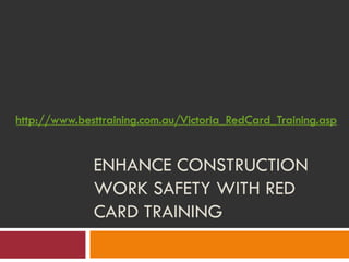 http://www.besttraining.com.au/Victoria_RedCard_Training.asp


              ENHANCE CONSTRUCTION
              WORK SAFETY WITH RED
              CARD TRAINING
 