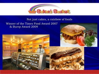 Not just cakes, a rainbow of foods Winner of the Times Food Award 2007  & Burrp Award 2009 