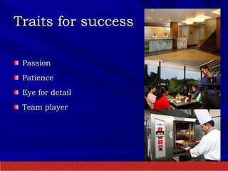 Traits for success Passion  Patience Eye for detail Team player 