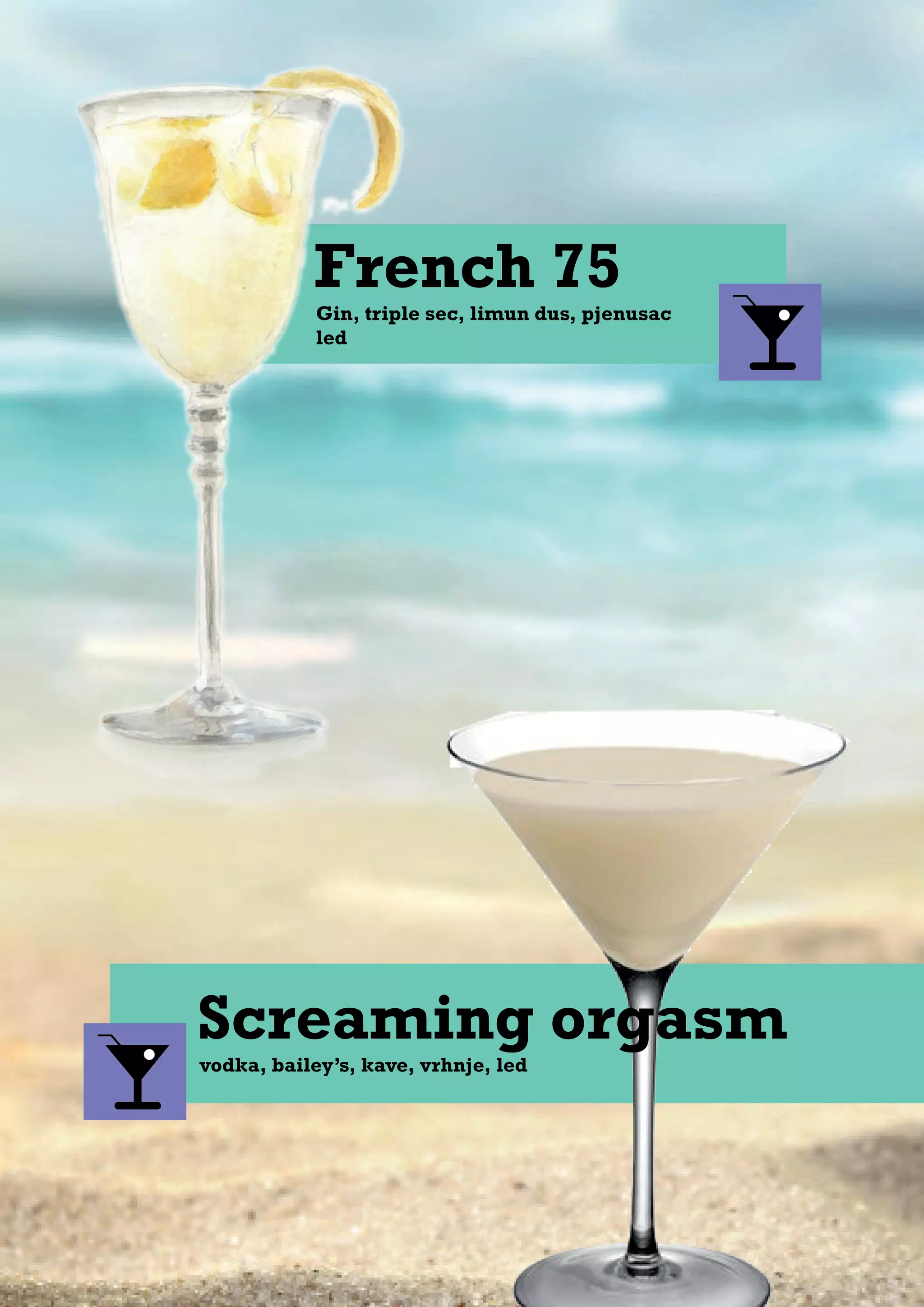 vodka, bailey’s, kave, vrhnje, led
Gin, triple sec, limun dus, pjenusac
led
French 75
Screaming orgasm
 