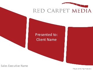 Presented to:
                       Client Name




Sales Executive Name
 