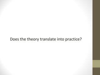 Does the theory translate into practice?
 
