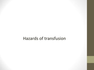Hazards of transfusion
 