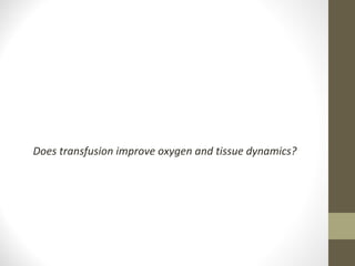 Does transfusion improve oxygen and tissue dynamics?
 