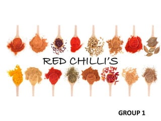 RED CHILLI’S
GROUP 1
 