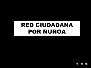 RED CIUDADANA
  POR ÑUÑOA
 