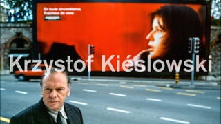 Krzystof Kiéslowski
 