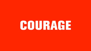 COURAGE
 
