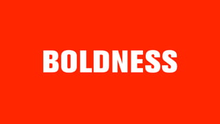 BOLDNESS
 