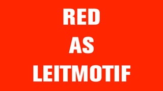 RED
AS
LEITMOTIF
 