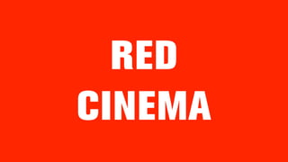 RED
CINEMA
 