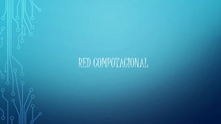 RED COMPUTACIONAL
 