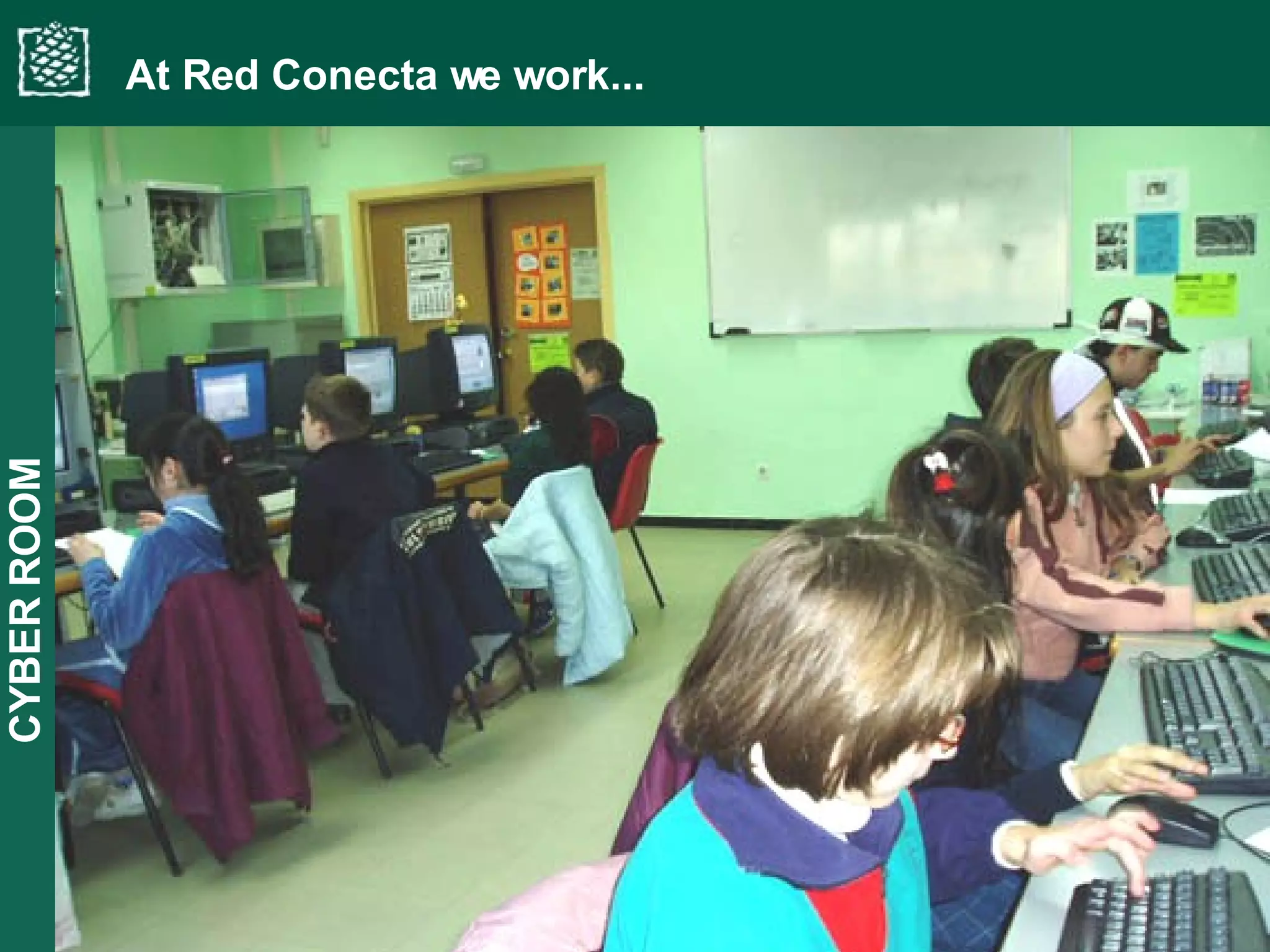 CYBER ROOM At Red Conecta we work... 