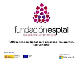 “Alfabetización digital para personas inmigrantes.
Red Conecta”
Financiado por:
Con el apoyo de :
 