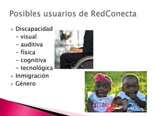 




Discapacidad
- visual
- auditiva
- física
- cognitiva
- tecnológica
Inmigración
Género

 