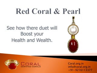 See how there duet will
Boost your
Health and Wealth.
Coral.org.in
info@coral.org.in
+91-9216113377
 