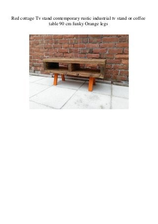 Red cottage Tv stand contemporary rustic industrial tv stand or coffee
table 90 cm funky Orange legs
 