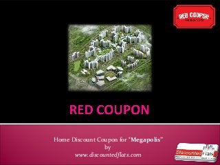 Home Discount Coupon for “Megapolis”
by
www.discountedflats.com
 