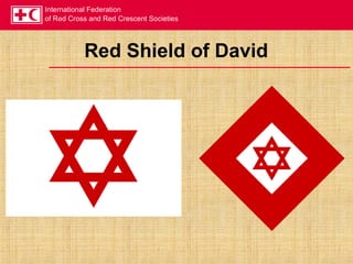 International Federation
of Red Cross and Red Crescent Societies
Red Shield of David
 