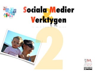 &
Sociala Medier




  2
  Verktygen
 