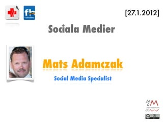 [27.1.2012]

Sociala Medier


Mats Adamczak
 Social Media Specialist
 