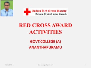 RED CROSS AWARD
ACTIVITIES
GOVT.COLLEGE (A)
ANANTHAPURAMU
8/31/2019 glnp.zoology@gmail.com 1
 