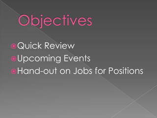 Objectives  Quick Review  Upcoming Events Hand-out on Jobs for Positions 