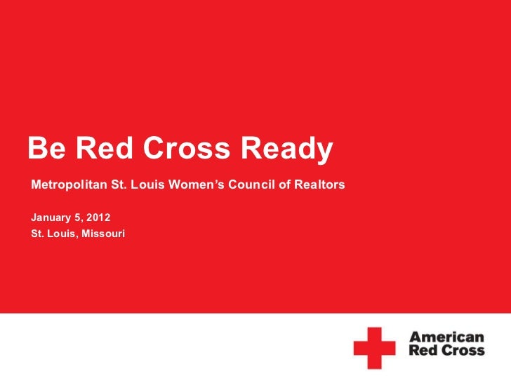 Be Red Cross Ready  Metropolitan St. Louis Women’s Council of Realtors January 5, 2012 St. Louis, Missouri 