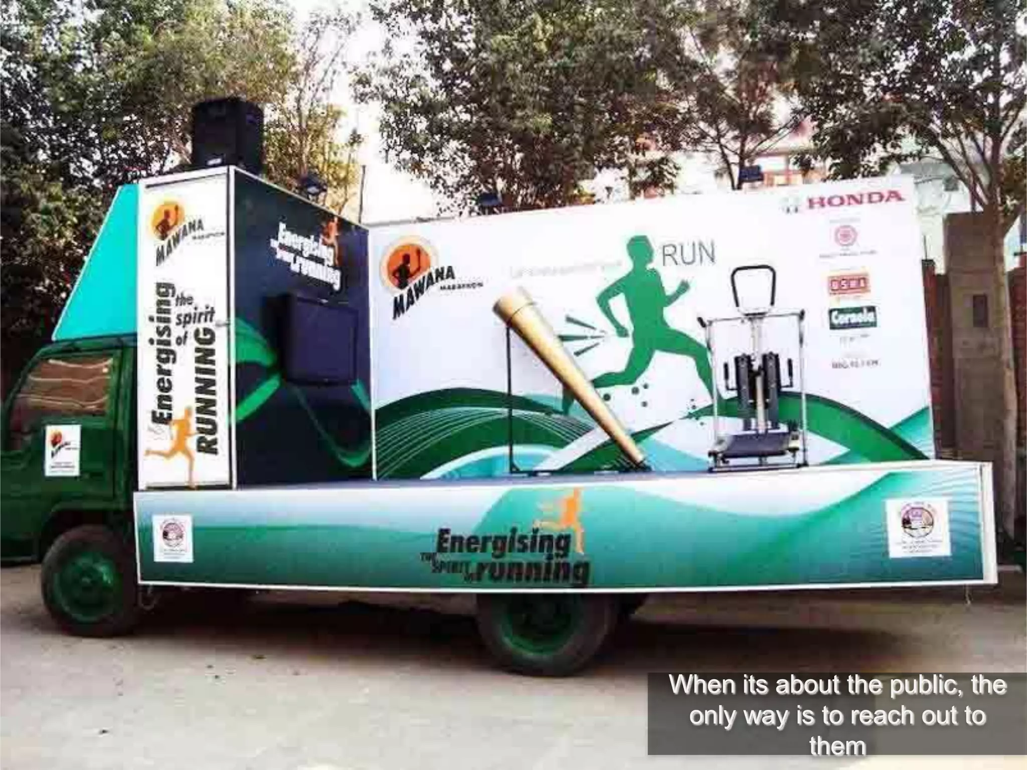 When its about the public, the
only way is to reach out to
them
 