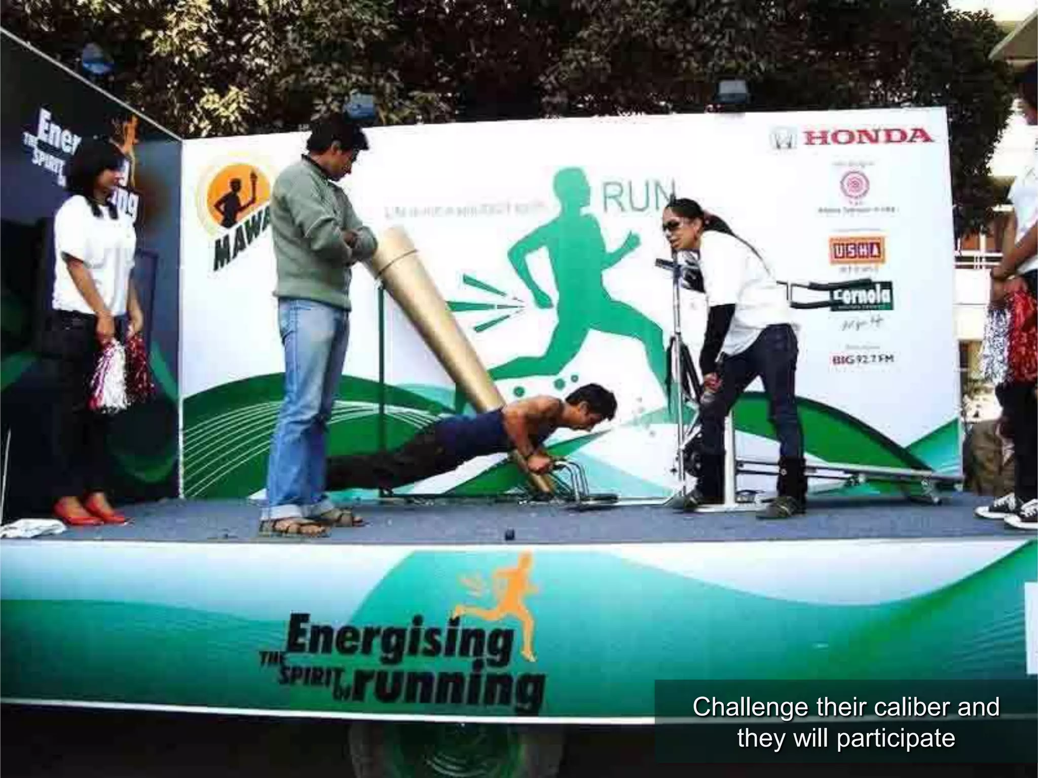 Challenge their caliber and
they will participate
 