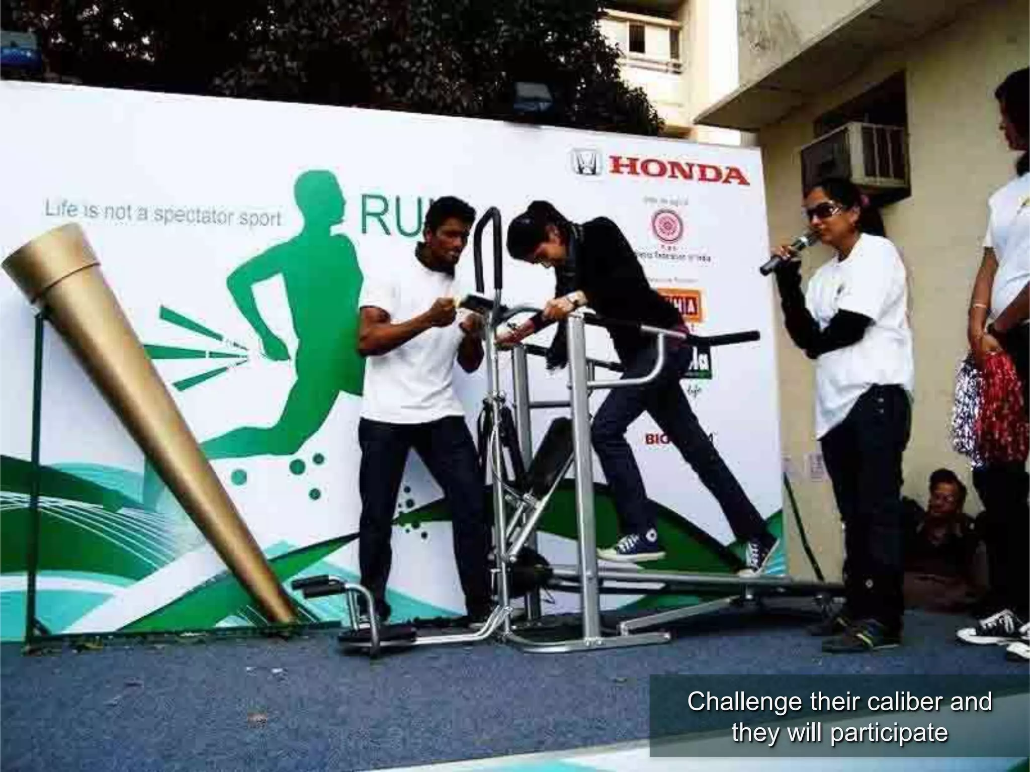 Challenge their caliber and
they will participate
 