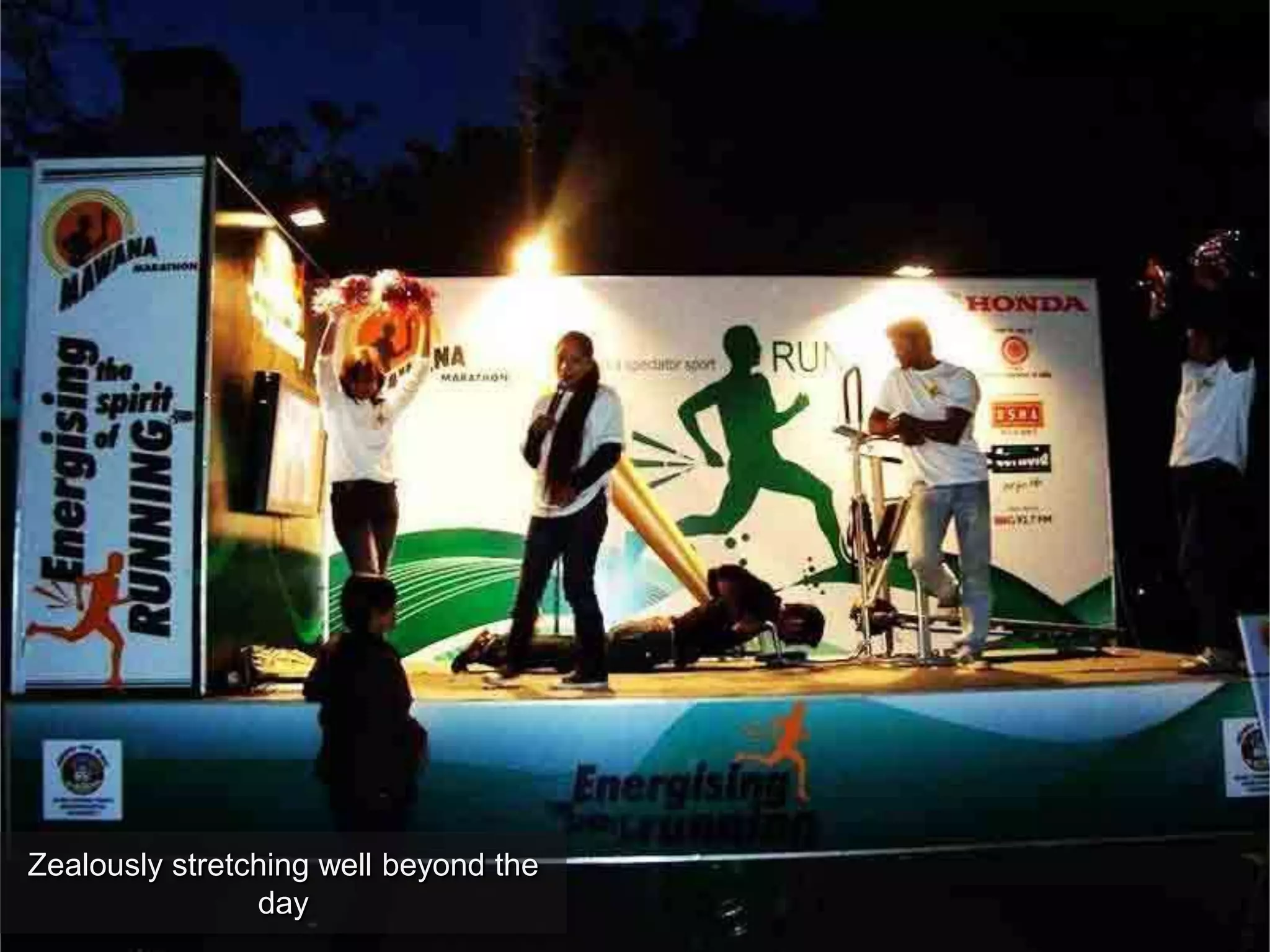 Zealously stretching well beyond the
day
 