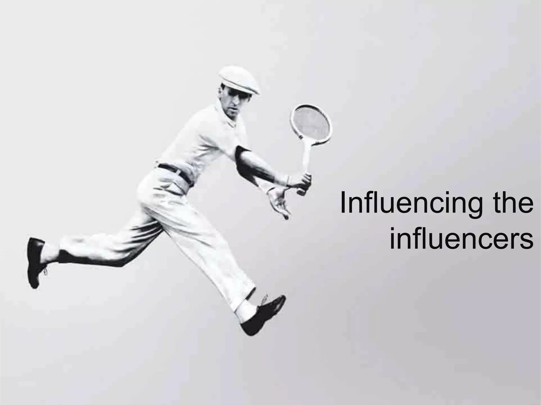 Influencing the
influencers
 