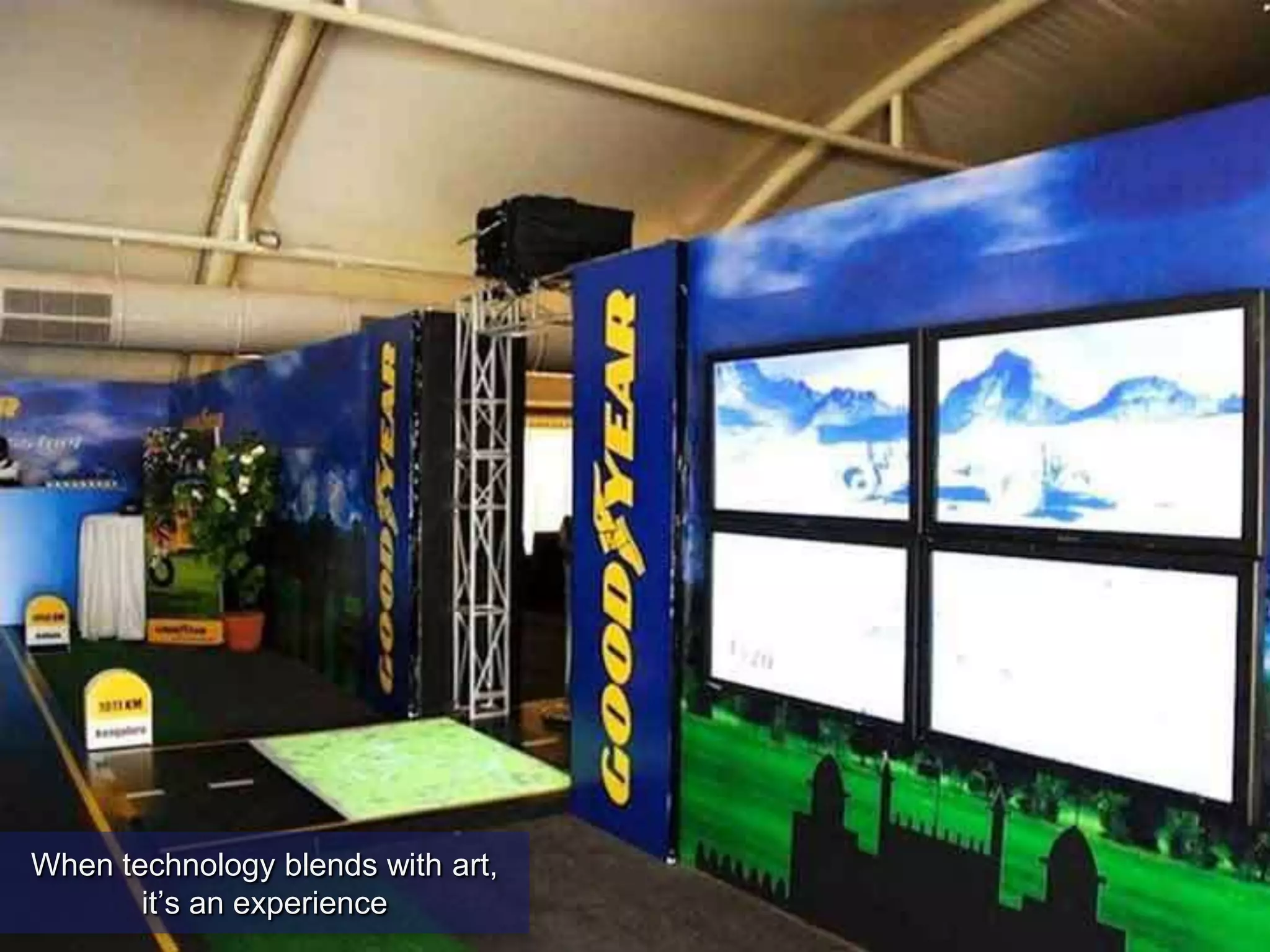 When technology blends with art,
it‟s an experience
 