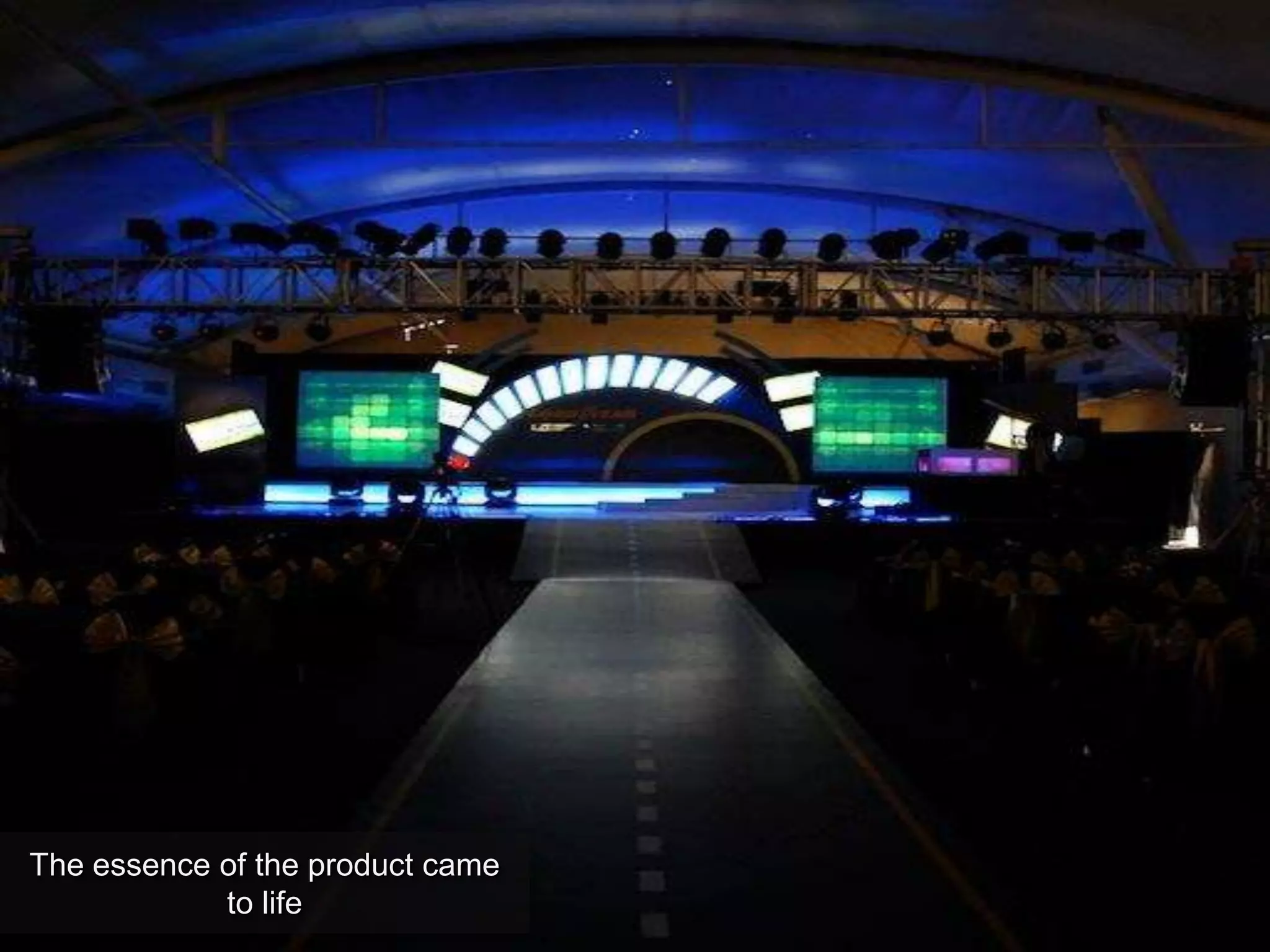 The essence of the product came
to life
 