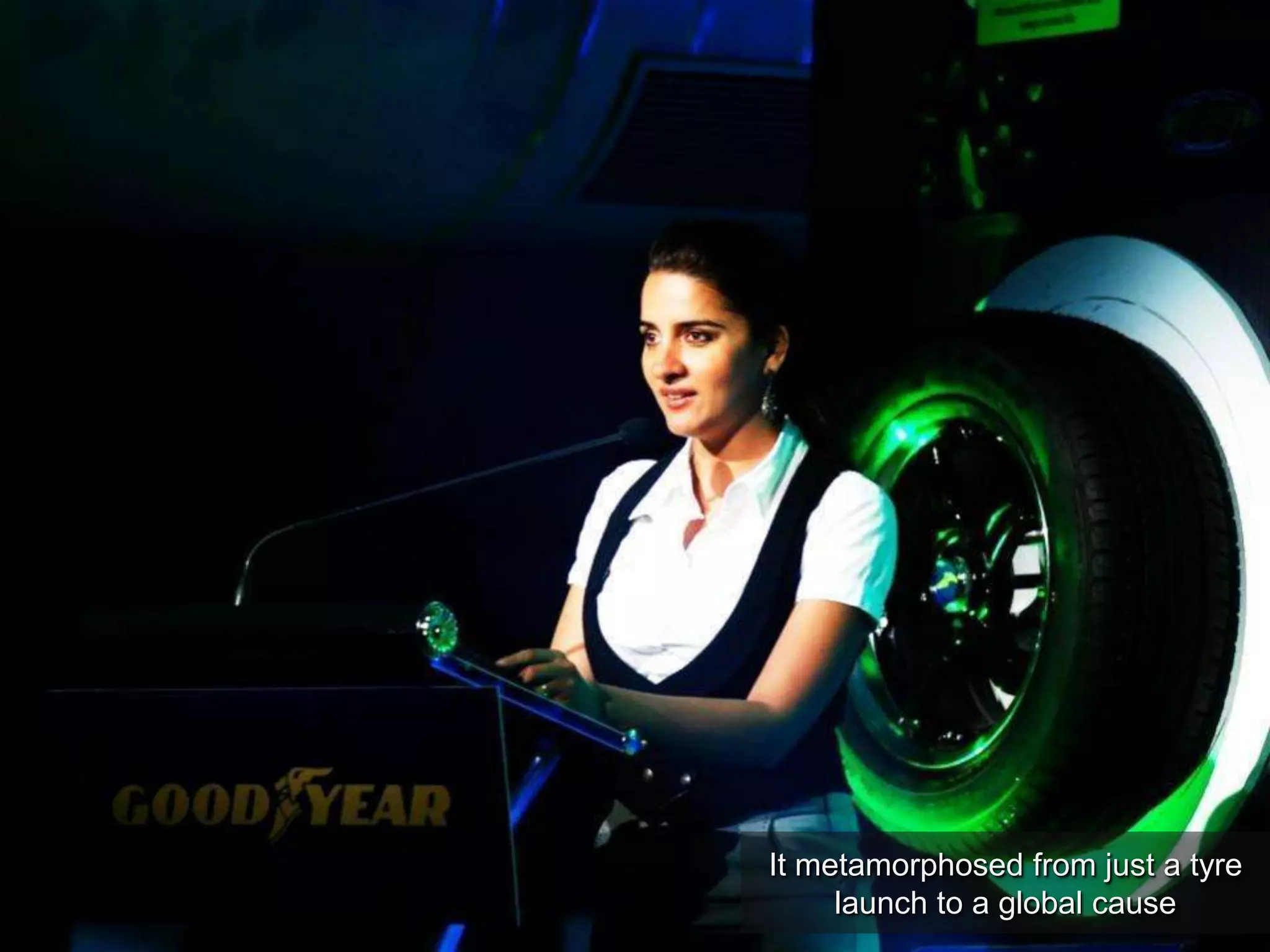 It metamorphosed from just a tyre
launch to a global cause
 