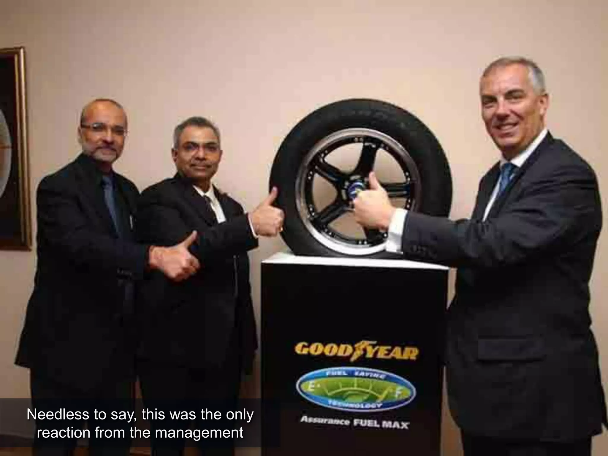 Needless to say, this was the only
reaction from the management
 