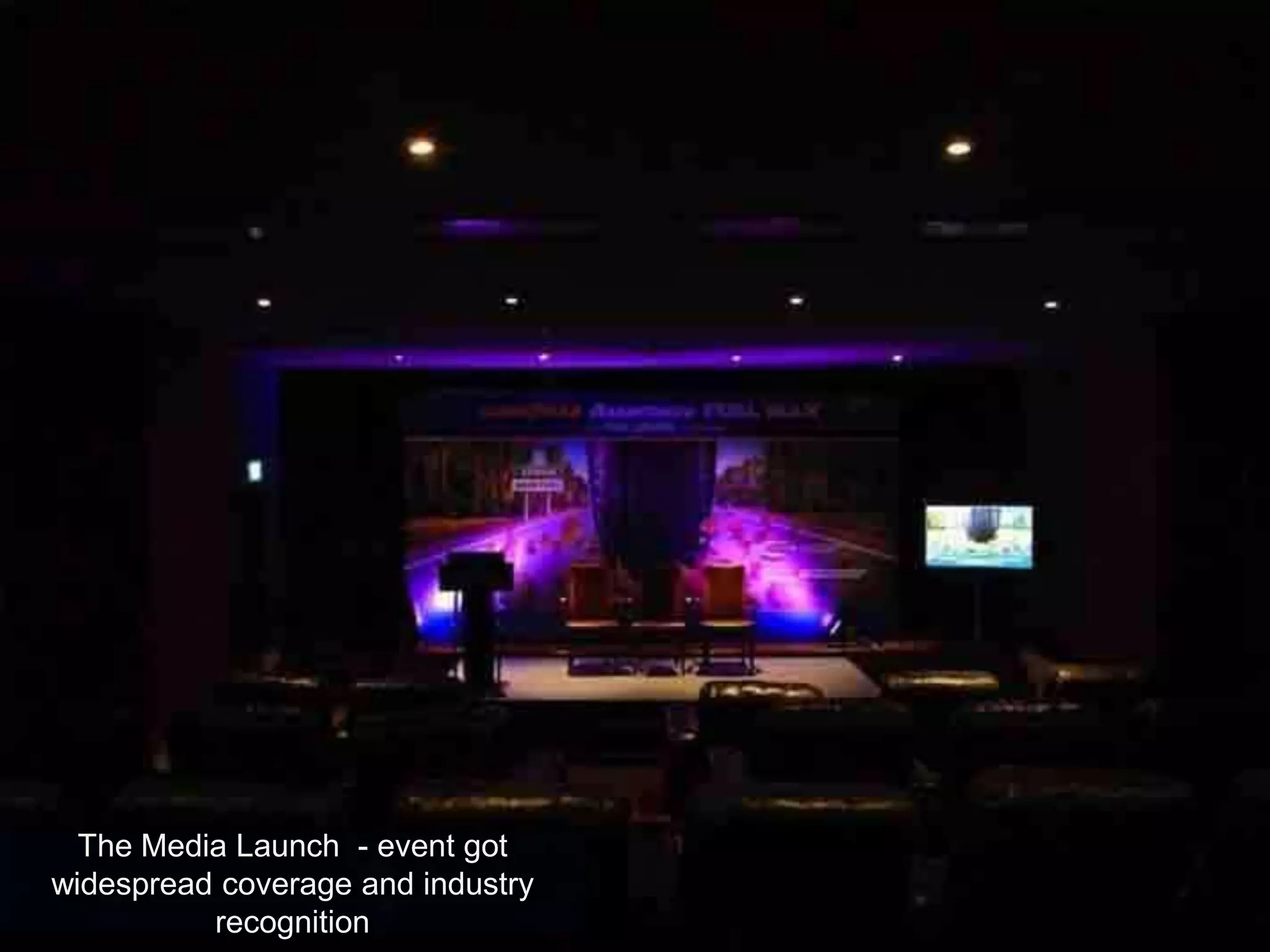 The Media Launch - event got
widespread coverage and industry
recognition
 