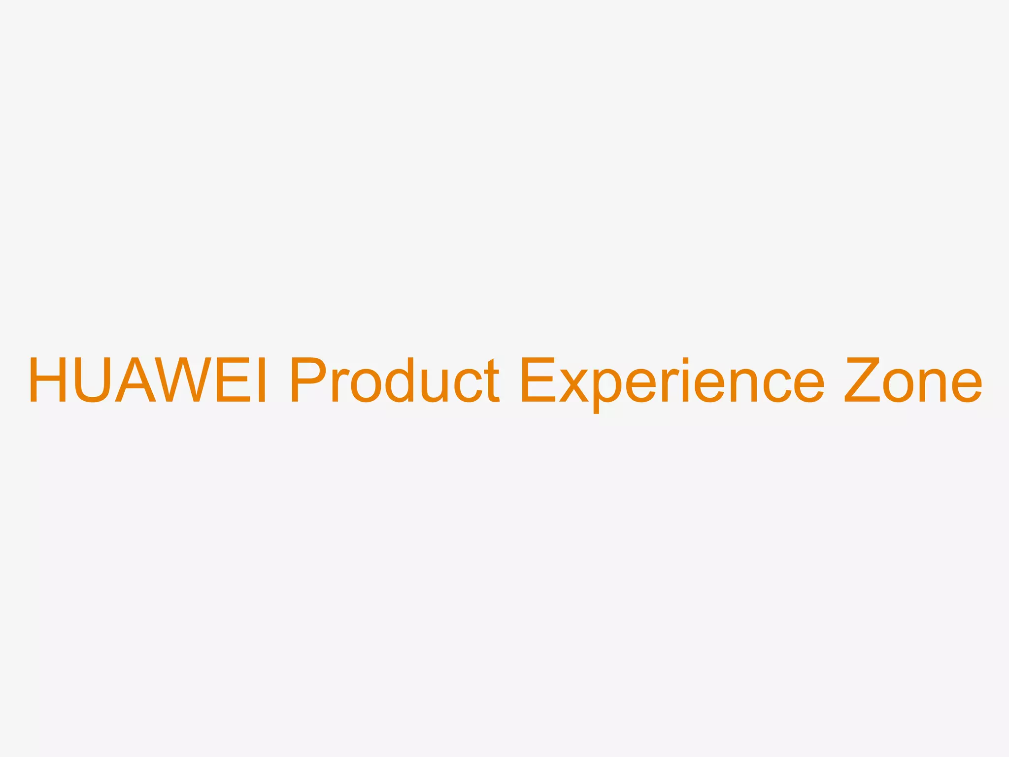 HUAWEI Product Experience Zone
 
