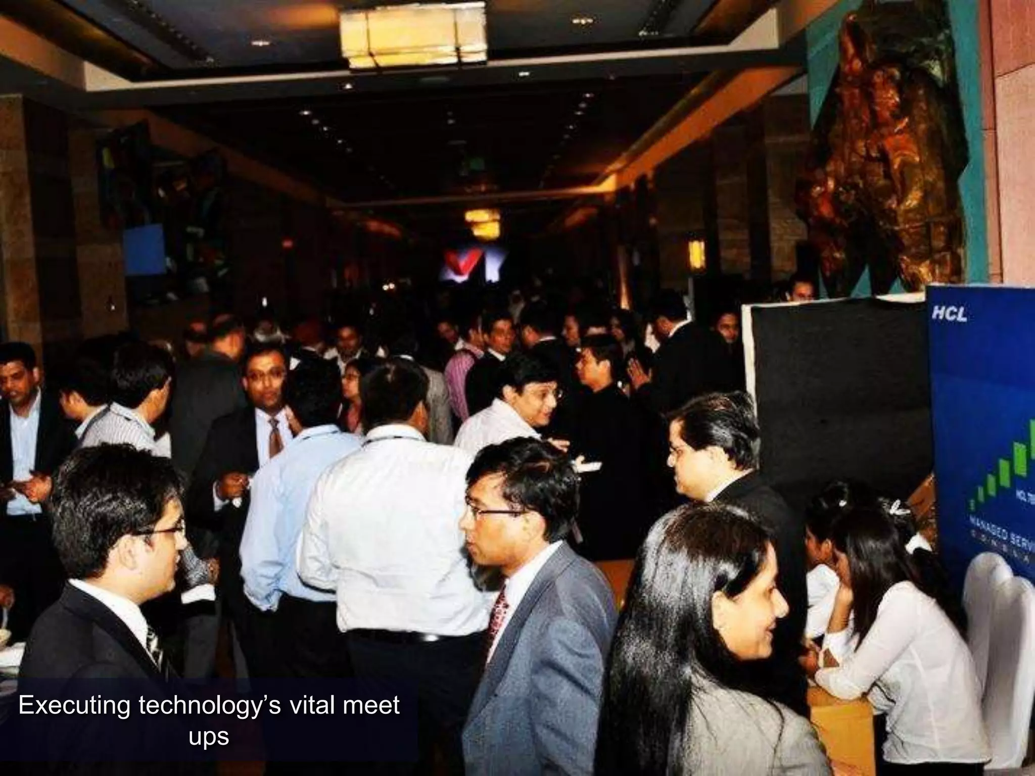 Executing technology‟s vital meet
ups
 