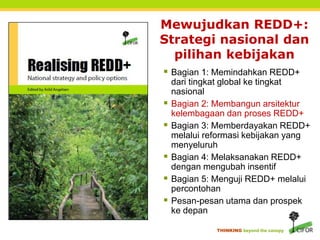 Mewujudkan REDD+ Strategi nasional dan pilihan kebijakan | PPTX