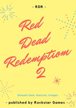 Red
Dead
Redemptiom
2
Release Date, features, Images 
- RDR -
- published by Rockstar Games -
 