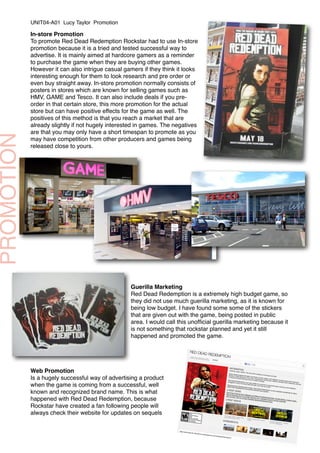 In-store Promotion
To promote Red Dead Redemption Rockstar had to use In-store
promotion because it is a tried and tested ...