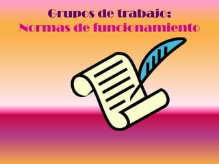 Grupos de trabajo:
Normas de funcionamiento
 