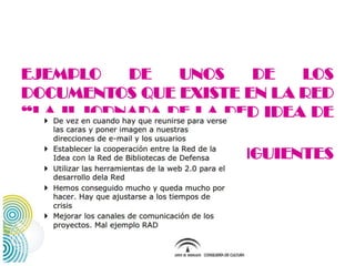EJEMPLO    DE   UNOS   DE    LOS
DOCUMENTOS QUE EXISTE EN LA RED
“LA II JORNADA DE LA RED IDEA DE
2010”
SE REALIZA POR LAS SIGUIENTES
CAUSAS:
 