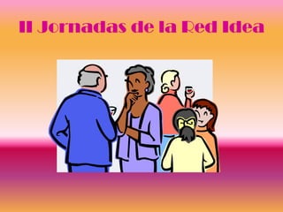 II Jornadas de la Red Idea
 